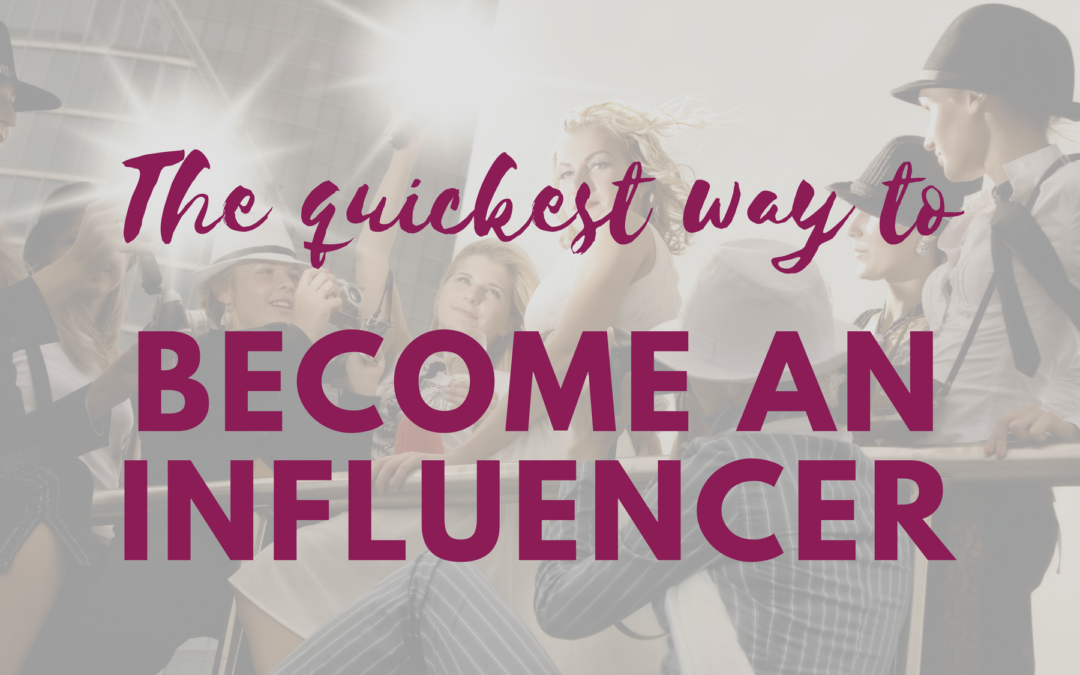 The Quickest Way to Become an Influencer