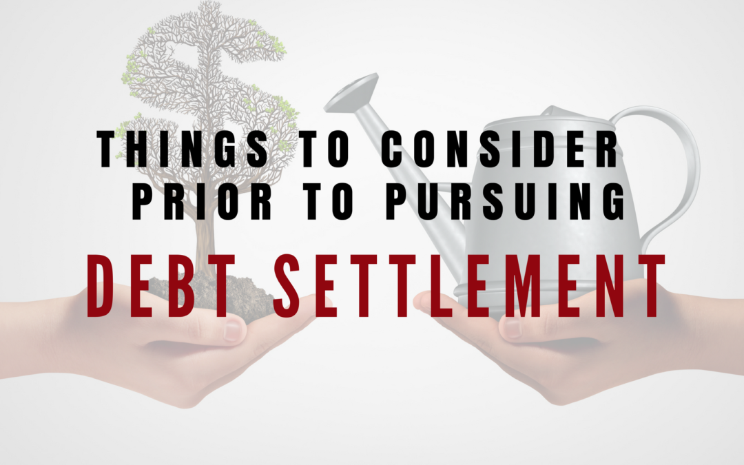 Things to Consider Prior to Pursuing Debt Settlement