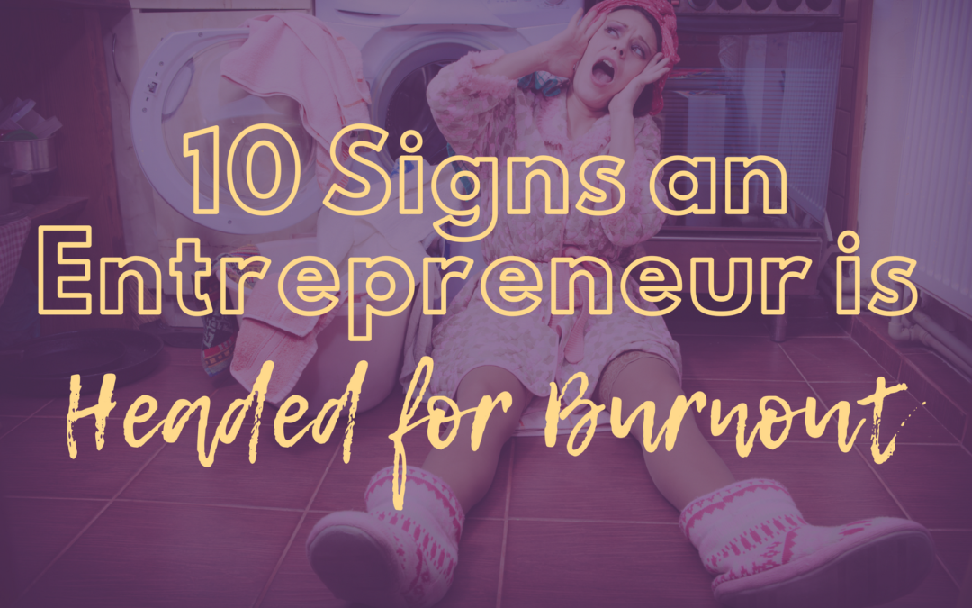 10 Signs an Entrepreneur is Headed for Burnout