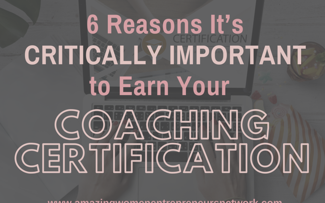 6 Reasons It’s Critically Important to Earn Your Coaching Certification