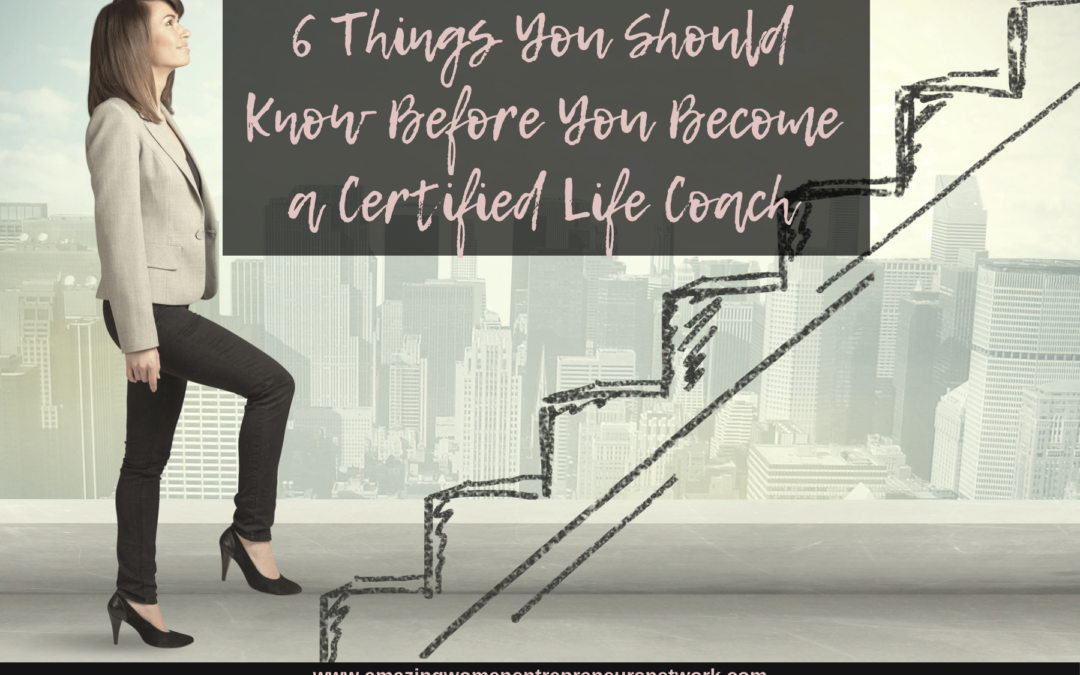 6 Things You Should Know Before You Become a Certified Life Coach