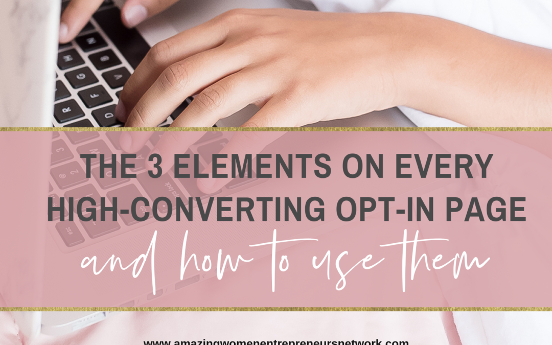 The 3 Elements on Every High-Converting Opt-in Page—and How to Use Them
