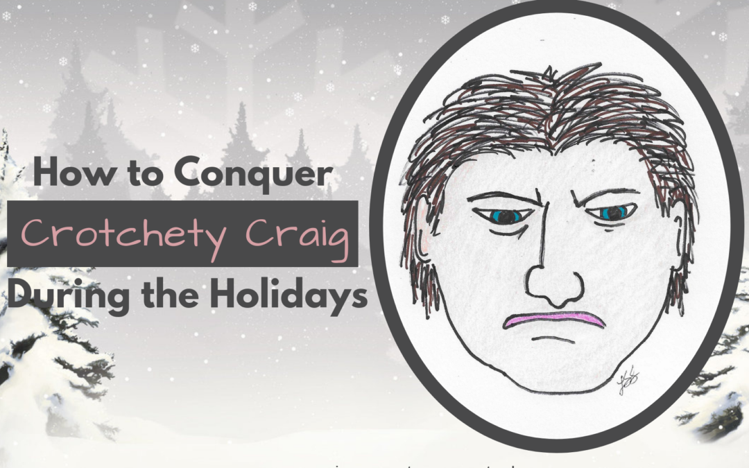 How to Conquer Crotchety Craig During the Holidays