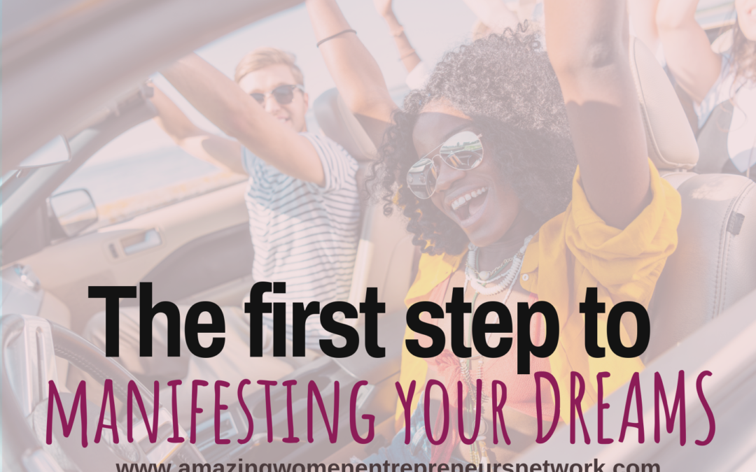 The first step to manifesting your dreams